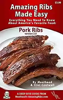 Capa do livro: Amazing Ribs Made Easy: Everything You Need To Know About America’s Favorite Food: Pork Ribs, With Great Tested Recipes And More Than 100 Photos (Deep Dive Guide Book 2) (English Edition) - Ler Online pdf