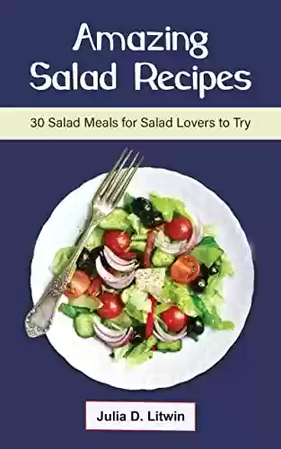 Livro PDF: Amazing Salad Recipes: 30 Salad Meals for Salad Lovers to Try (English Edition)