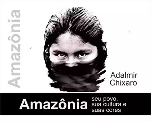 Livro PDF: AMAZONIA - SEU POVO, SUA CULTURA, SUAS CORES