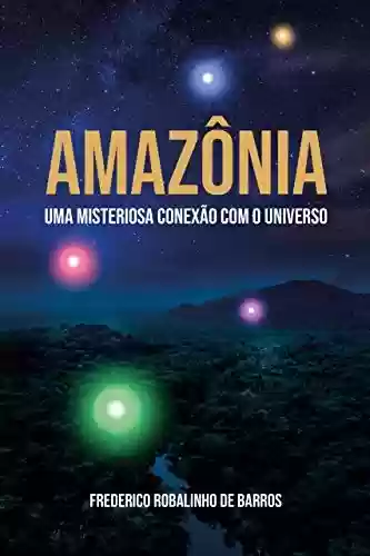 Capa do livro: Amazônia: Uma misteriosa conexão com o Universo - Ler Online pdf