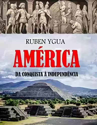 Capa do livro: AMÉRICA DA CONQUISTA À INDEPENDÊNCIA - Ler Online pdf