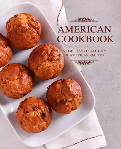 Capa do livro: American Cookbook: A Timeless Collection of American Recipes (English Edition) - Ler Online pdf