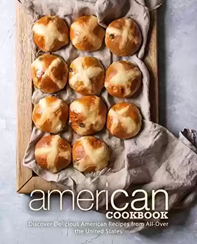 Livro PDF American Cookbook: Discover Delicious American Recipes from All-Over the United States (2nd Edition) (English Edition)