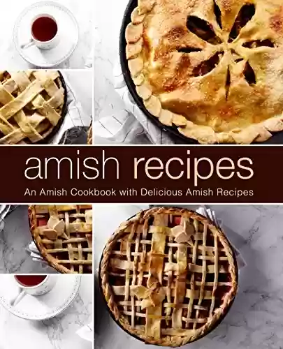 Capa do livro: Amish Recipes: An Amish Cookbook with Delicious Amish Recipes (2nd Edition) (English Edition) - Ler Online pdf