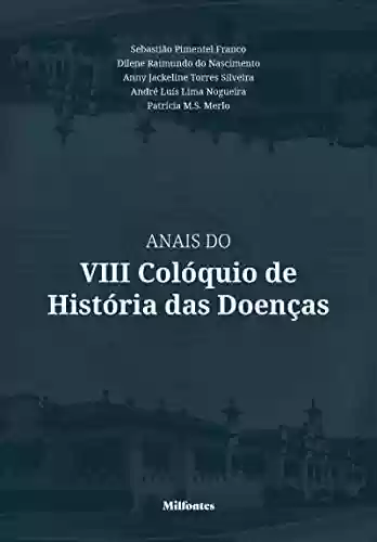Capa do livro: Anais do VIII Colóquio de História das Doenças - Ler Online pdf