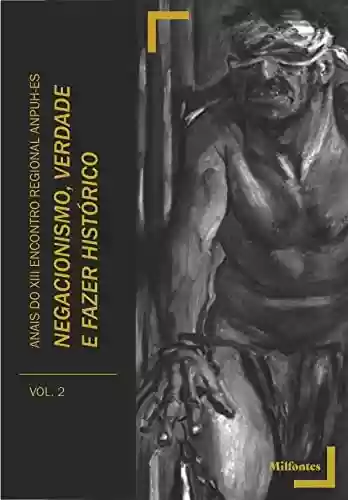 Capa do livro: Anais do XIII Encontro Estadual de História da ANPUH-ES: negacionismo, verdade e fazer histórico. Volume 2 - Ler Online pdf