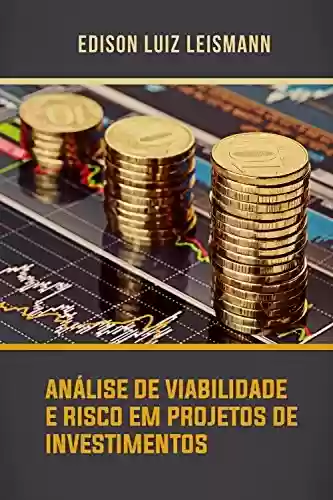 Livro PDF: ANÁLISE DE VIABILIDADE E RISCO EM PROJETOS DE INVESTIMENTOS