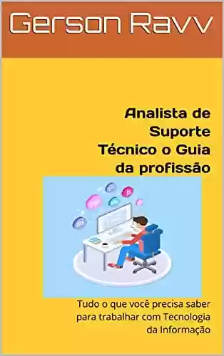 Livro PDF: Analista de Suporte Técnico o Guia da profissão: Tudo o que você precisa saber para trabalhar com Tecnologia da Informação