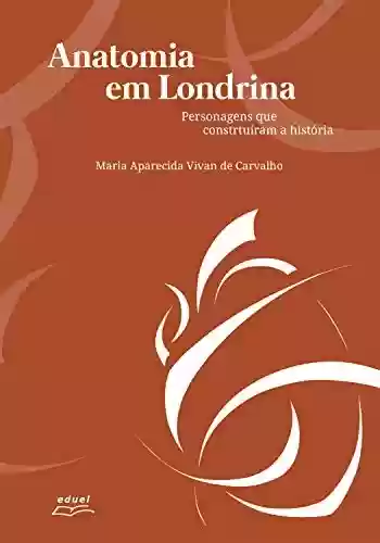 Livro PDF: Anatomia em Londrina: Personagens que construíram a história