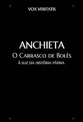 Capa do livro: ANCHIETA - O Carrasco de Bolés: à luz da história pátria - Ler Online pdf