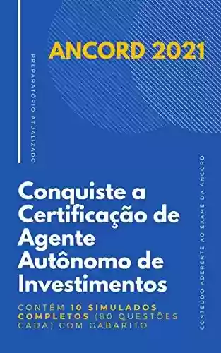 Livro PDF: ANCORD 2021 - Conquiste a Certificação de Agente Autônomo de Investimentos (AAI): Contém 10 simulados completos (80 questões cada) com gabarito
