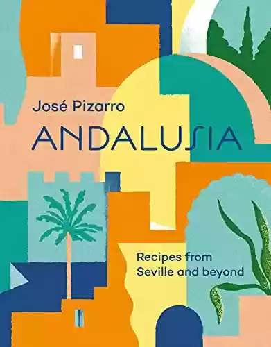 Livro PDF: Andalusia: Recipes from Seville and Beyond (English Edition)