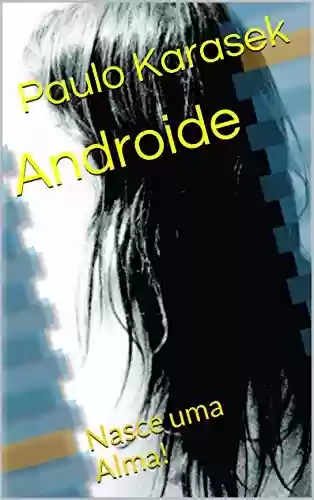 Capa do livro: Androide: Nasce uma Alma! - Ler Online pdf