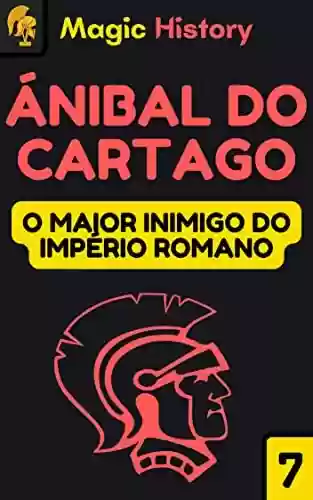 Livro PDF Aníbal Do Cartago: Descubra As Estratégias Por Trás Da Mente Do Maior Inimigo Do Império Romano