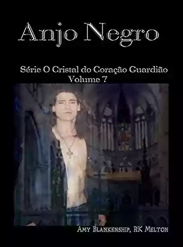Capa do livro: Anjo Negro: Série O Cristal do Coração Guardião Volume 7 - Ler Online pdf