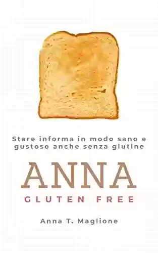 Capa do livro: Anna Gluten Free: Stare informa in modo sano e gustoso anche senza glutine (Italian Edition) - Ler Online pdf
