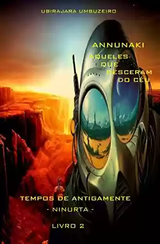 Capa do livro: Annunaki: Aqueles que desceram do céu - Tempos de Antigamente - Ninurta - Ler Online pdf