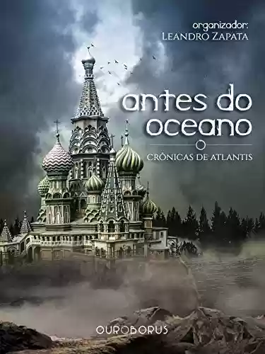 Capa do livro: Antes do Oceano - Crônicas de Atlantis: Uma Antologia do Sétimo Universo - Ler Online pdf
