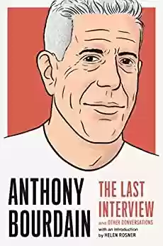 Livro PDF: Anthony Bourdain: The Last Interview: and Other Conversations (The Last Interview Series) (English Edition)