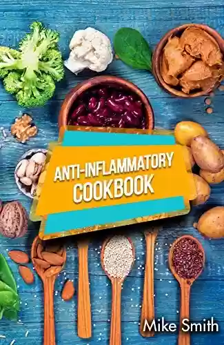 Livro PDF: Anti-Inflammatory Cookbook: How To Reduce Inflammation Naturally! Easy, Healthy, And Tasty Anti-Inflammatory Recipes That Will Make You Feel Better Than Ever (English Edition)