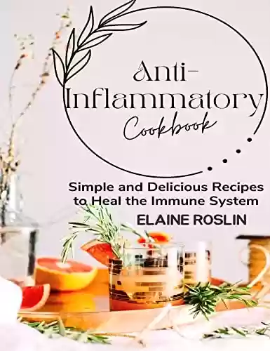 Livro PDF: Anti-Inflammatory Cookbook: Simple and Delicious Recipes to Heal the Immune System (English Edition)