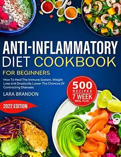Capa do livro: Anti-inflammatory Diet Cookbook for Beginners 2022: How To Heal The Immune System, Weight Loss and Drastically Lower The Chances Of Contracting Diseases. ... 7 Week-Meal Plan Included (English Edition) - Ler Online pdf