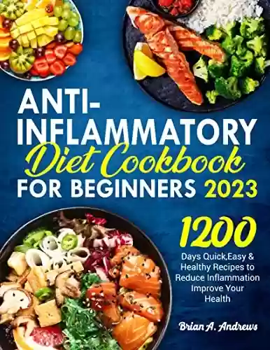 Livro PDF: Anti- Inflammatory Diet Cookbook for Beginners 2023: 1200 Days Quick ,Easy & Healthy Recipes to Reduce Inflammation Improve Your Health (English Edition)