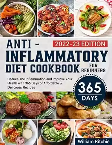 Livro PDF: Anti-Inflammatory Diet Cookbook For Beginners: Reduce The Inflammation and Improve Your Health with 365 Days of Affordable & Delicious Recipes (English Edition)