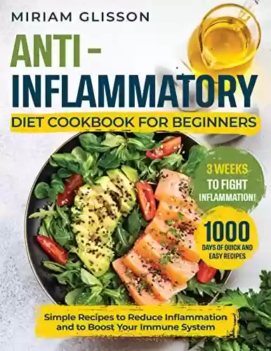 Livro PDF: Anti-Inflammatory Diet Cookbook for Beginners: Simple Recipes to Reduce Inflammation and to Boost Your Immune System (English Edition)