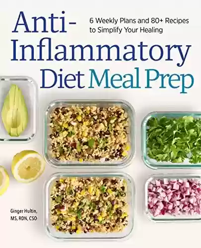 Capa do livro: Anti-Inflammatory Diet Meal Prep: 6 Weekly Plans and 80+ Recipes to Simplify Your Healing (English Edition) - Ler Online pdf