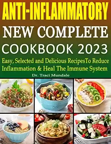 Livro PDF: Anti-Inflammatory New Complete Cookbook 2023: Easy, Selected and Delicious Recipes to Reduce Inflammation & Heal The Immune System (English Edition)