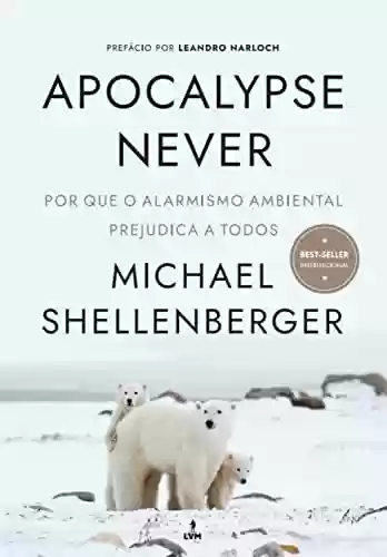 Livro PDF: Apocalypse Never: Por Que o Alarmismo Ambiental Prejudica a Todos