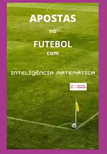 Livro PDF: Apostas No Futebol Com Inteligência Matemática