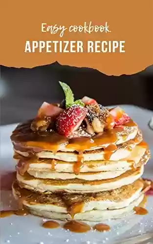 Livro PDF Appetizer Recipe.: Simple guide to appetizer recipe. (English Edition)