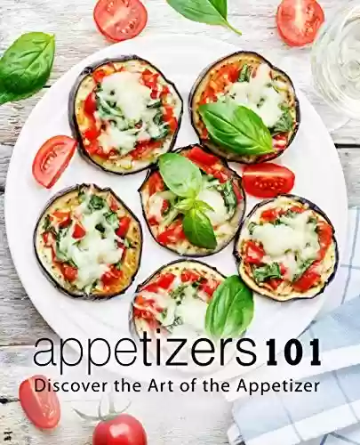 Capa do livro: Appetizers 101: Discover the Art of the Appetizer (English Edition) - Ler Online pdf