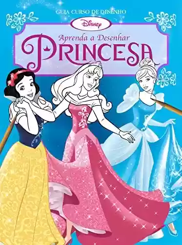 Livro PDF Aprenda a Desenhar Princesas : Disney Guia Curso de Desenho Edição 4