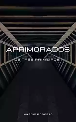 Livro PDF: APRIMORADOS - OS TRÊS PRIMEIROS