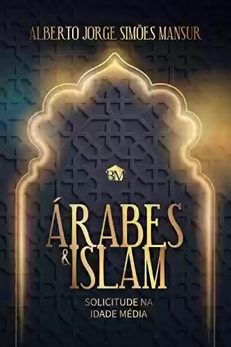 Capa do livro: Árabes & Islam - Solicitude na Idade Média - Ler Online pdf