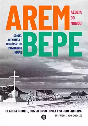 Capa do livro: Arembepe, aldeia do mundo: Sonho, aventura e histórias do movimento hippie - Ler Online pdf