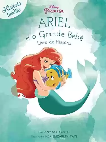 Capa do livro: Ariel E O Grande Bebê: Disney Princesa - Livro de História Edição 5 - Ler Online pdf
