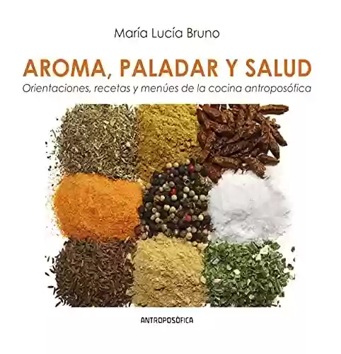 Capa do livro: AROMA, PALADAR, Y SALUD: orientaciones, recetas y menús de la ciencia atroposófica (Spanish Edition) - Ler Online pdf