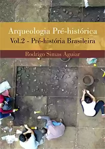 Capa do livro: Arqueologia Pré-histórica - Vol. 2: Pré-história Brasileira - Ler Online pdf