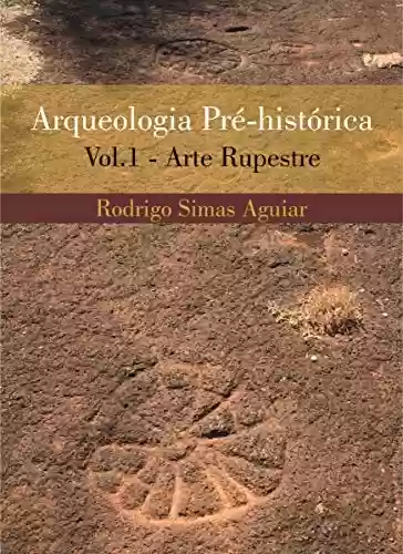 Capa do livro: Arqueologia pré-histórica - volume 1: Arte Rupestre - Ler Online pdf