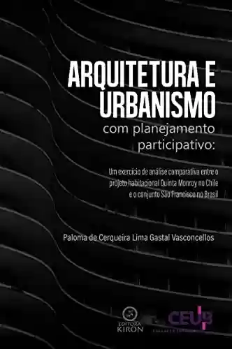 Livro PDF: Arquitetura e urbanismo com planejamento participativo: um exercício de análise comparativa entre o projeto habitacional Quinta Monroy no Chile e o conjunto São Francisco no Brasil