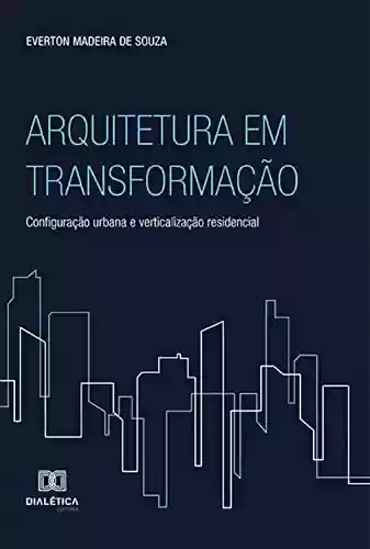 Livro PDF: Arquitetura em Transformação: configuração urbana e verticalização residencial