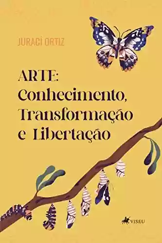 Livro PDF: Arte: Conhecimento, Transformação e Libertação