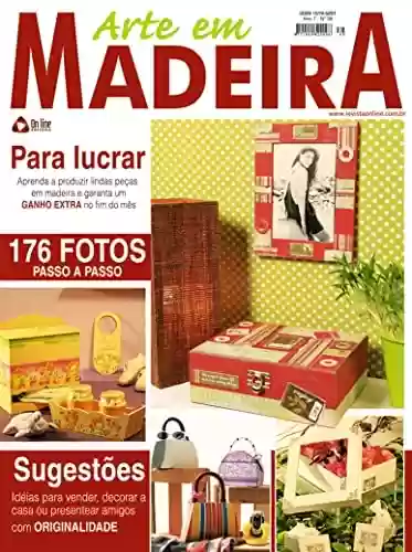 Livro PDF: Arte em Madeira Edição 39: PARA LUCRAR! Aprenda a produzir lindas peças em madeira e garanta um GANHO EXTRA...