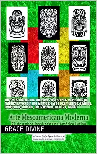 Livro PDF: Arte Mesoamericana Moderna 70 desenhos inspirados na América Latina dia dos mortos, dia de los muertos, crânios, divindades, animais, quetzalcoatl, realeza, ... - BOOKS IN PORTUGUESE AND IN ENGLISH)