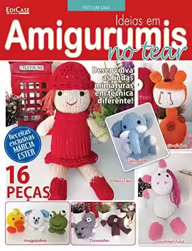 Livro PDF Artesanato Simples - 06/09/2021 - Ideias em Amigurumis no Tear (EdiCase Publicações)