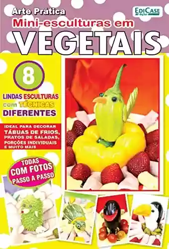 Livro PDF Artesanato Simples - Mini-esculturas em vegetais - 18/04/2022 (EdiCase Publicações)